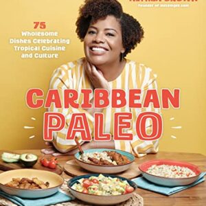 Caribbean Paleo: 75 Wholesome Dishes Celebrating Tropical Cuisine and Culture