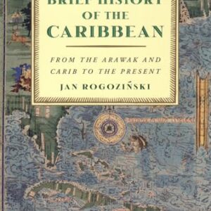 A Brief History of the Caribbean: From the Arawak and Carib to the Present